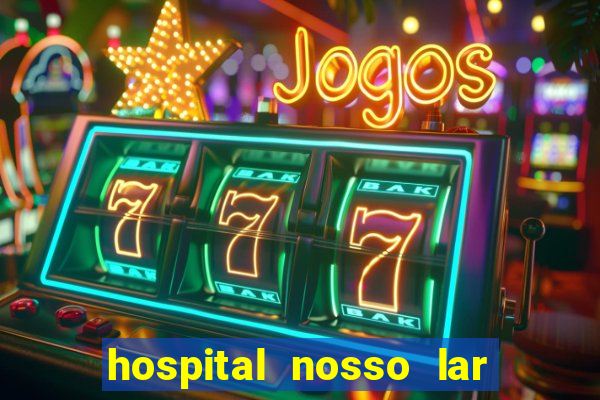 hospital nosso lar fortaleza telefone